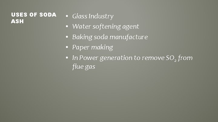 USES OF SODA ASH • • • Glass Industry Water softening agent Baking soda