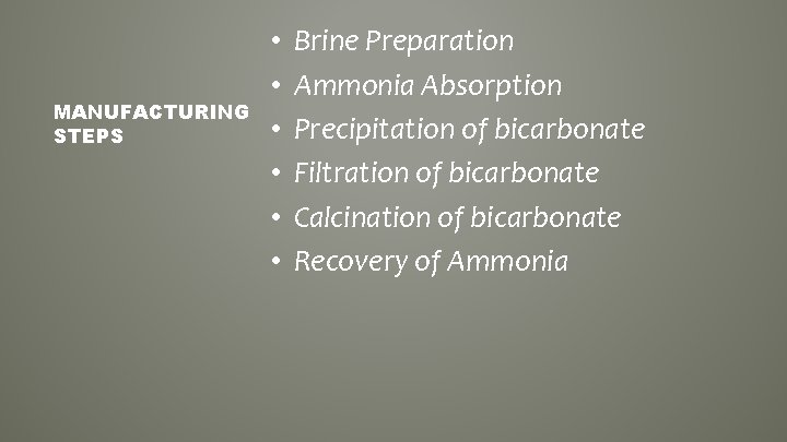 MANUFACTURING STEPS • • • Brine Preparation Ammonia Absorption Precipitation of bicarbonate Filtration of