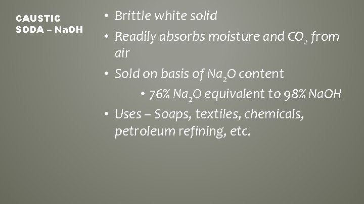 CAUSTIC SODA – Na. OH • Brittle white solid • Readily absorbs moisture and