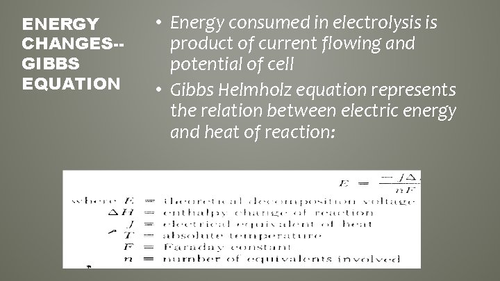 ENERGY CHANGES-GIBBS EQUATION • Energy consumed in electrolysis is product of current flowing and