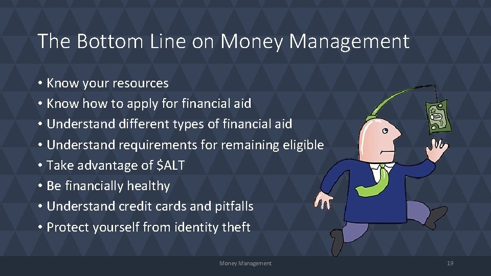 The Bottom Line on Money Management • Know your resources • Know how to