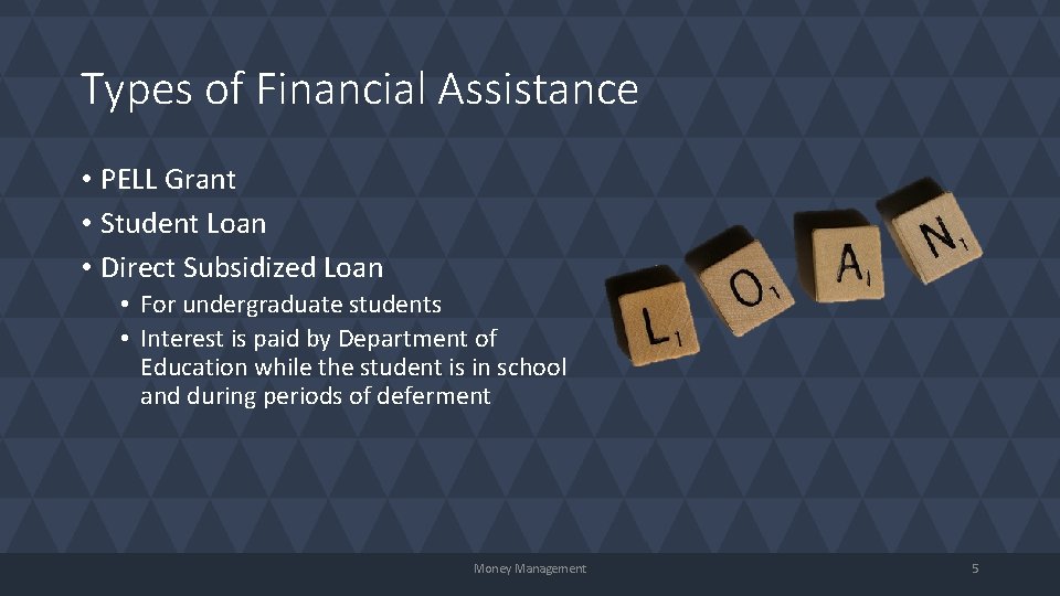 Types of Financial Assistance • PELL Grant • Student Loan • Direct Subsidized Loan