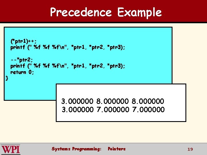 Precedence Example (*ptr 1)++; printf (" %f %f %fn", *ptr 1, *ptr 2, *ptr