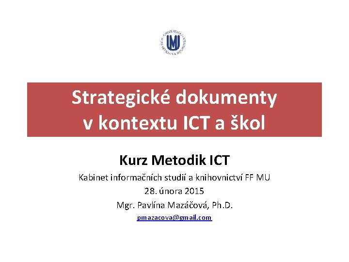 Strategické dokumenty v kontextu ICT a škol Kurz Metodik ICT Kabinet informačních studií a