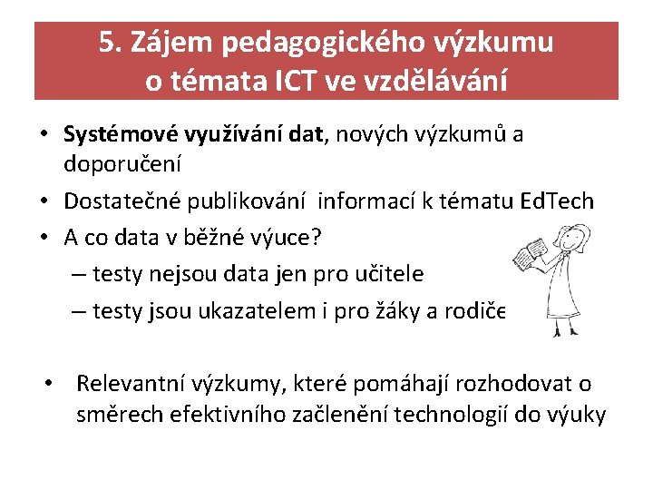 5. Zájem pedagogického výzkumu o témata ICT ve vzdělávání • Systémové využívání dat, nových