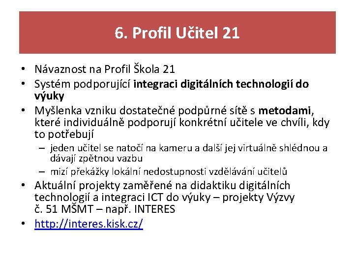 6. Profil Učitel 21 • Návaznost na Profil Škola 21 • Systém podporující integraci