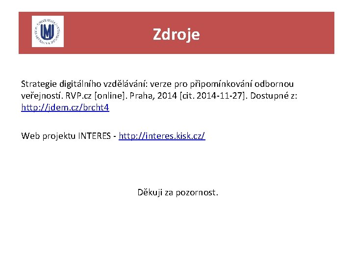 Zdroje Strategie digitálního vzdělávání: verze pro připomínkování odbornou veřejností. RVP. cz [online]. Praha, 2014