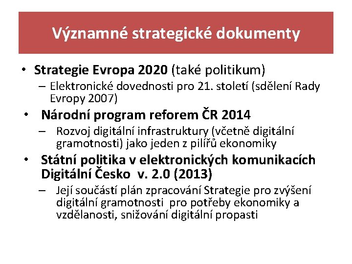Významné strategické dokumenty • Strategie Evropa 2020 (také politikum) – Elektronické dovednosti pro 21.