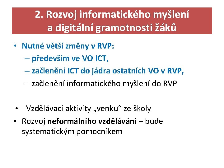 2. Rozvoj informatického myšlení a digitální gramotnosti žáků • Nutné větší změny v RVP: