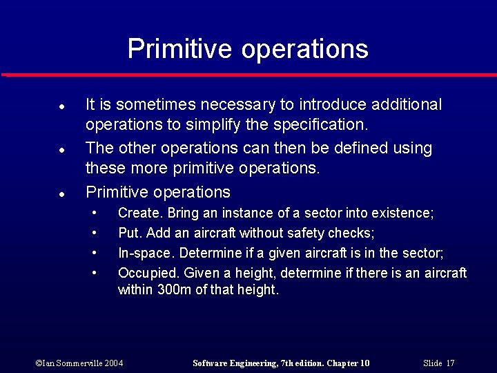 Primitive operations l l l It is sometimes necessary to introduce additional operations to