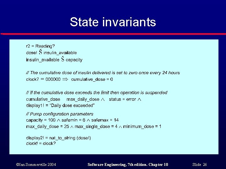 State invariants ©Ian Sommerville 2004 Software Engineering, 7 th edition. Chapter 10 Slide 26