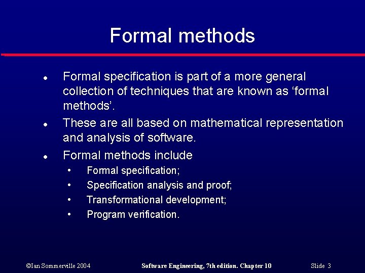 Formal methods l l l Formal specification is part of a more general collection