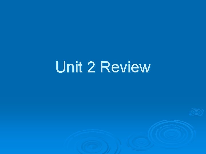 Unit 2 Review 