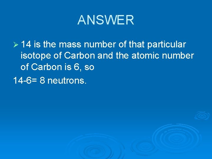 ANSWER Ø 14 is the mass number of that particular isotope of Carbon and