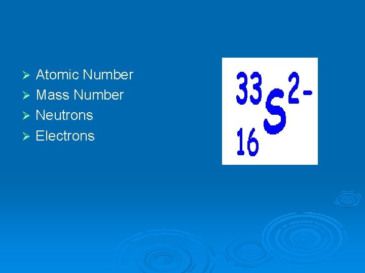 Atomic Number Ø Mass Number Ø Neutrons Ø Electrons Ø 