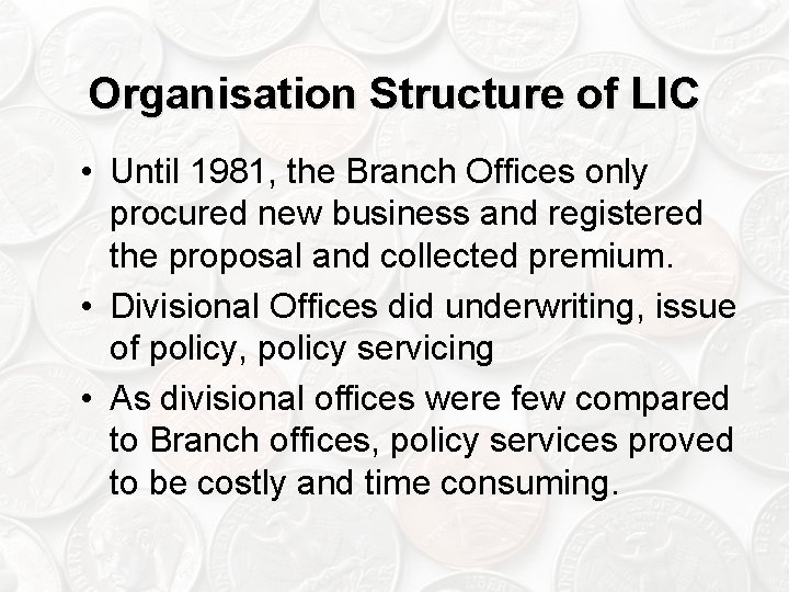 Organisation Structure of LIC • Until 1981, the Branch Offices only procured new business