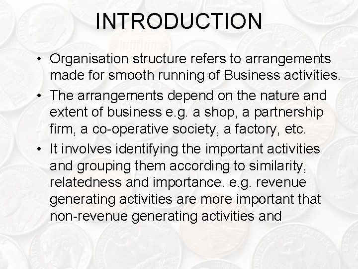 INTRODUCTION • Organisation structure refers to arrangements made for smooth running of Business activities.