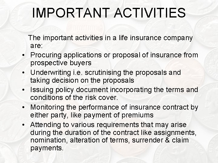 IMPORTANT ACTIVITIES • • • The important activities in a life insurance company are: