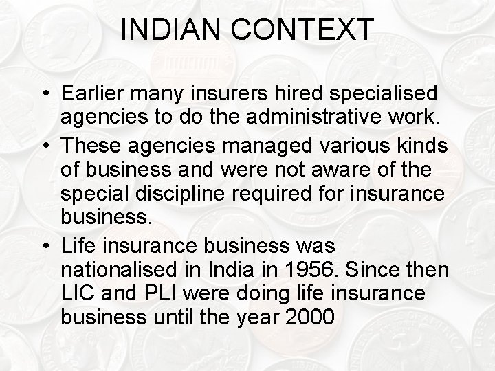 INDIAN CONTEXT • Earlier many insurers hired specialised agencies to do the administrative work.