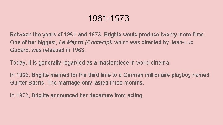 1961 -1973 Between the years of 1961 and 1973, Brigitte would produce twenty more