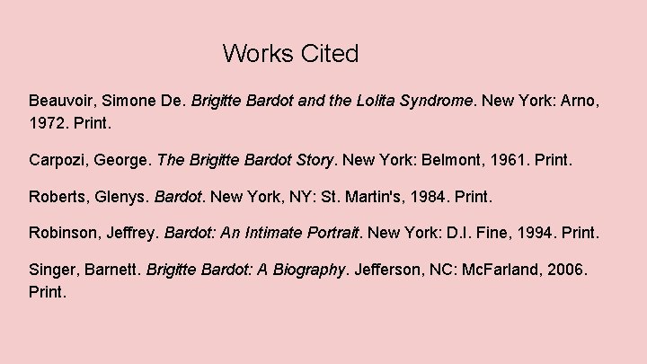 Works Cited Beauvoir, Simone De. Brigitte Bardot and the Lolita Syndrome. New York: Arno,
