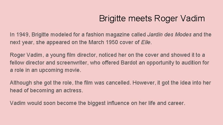 Brigitte meets Roger Vadim In 1949, Brigitte modeled for a fashion magazine called Jardin