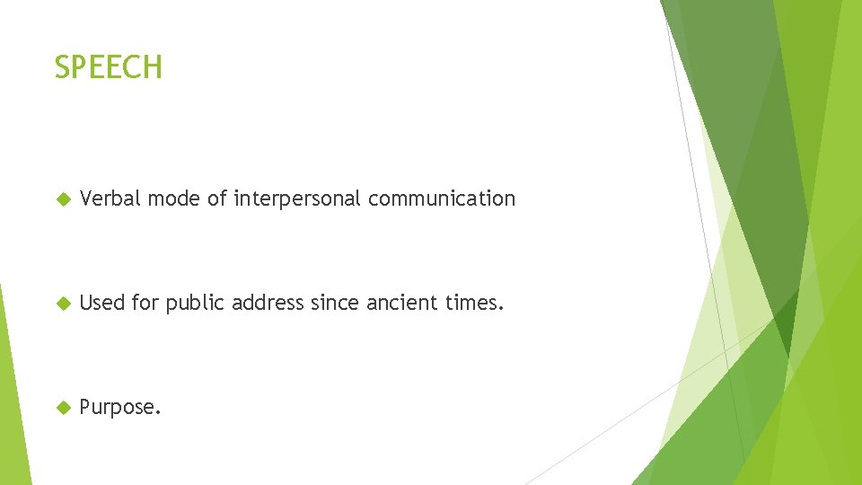 SPEECH Verbal mode of interpersonal communication Used for public address since ancient times. Purpose.