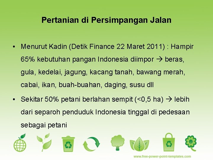 Pertanian di Persimpangan Jalan • Menurut Kadin (Detik Finance 22 Maret 2011) : Hampir