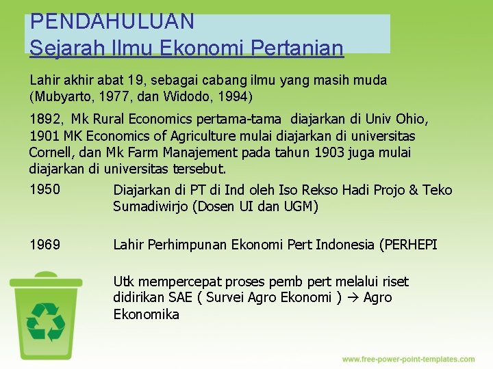 PENDAHULUAN Sejarah Ilmu Ekonomi Pertanian Lahir akhir abat 19, sebagai cabang ilmu yang masih