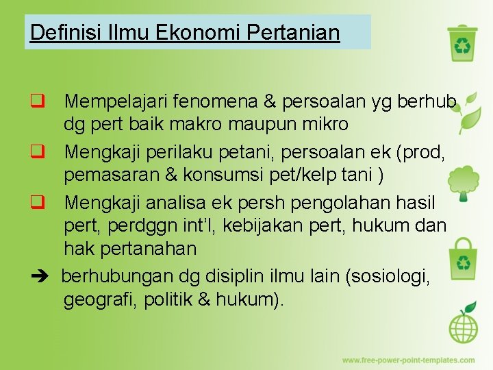 Definisi Ilmu Ekonomi Pertanian q Mempelajari fenomena & persoalan yg berhub dg pert baik