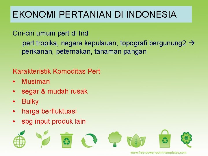 EKONOMI PERTANIAN DI INDONESIA Ciri-ciri umum pert di Ind pert tropika, negara kepulauan, topografi