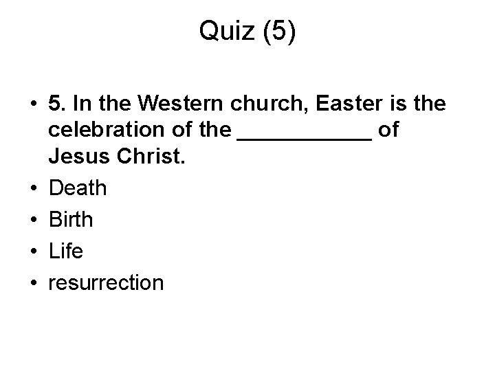 Quiz (5) • 5. In the Western church, Easter is the celebration of the