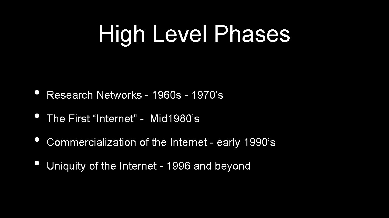 High Level Phases • • Research Networks - 1960 s - 1970’s The First