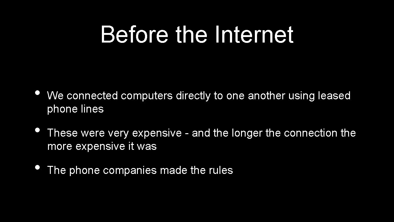 Before the Internet • • • We connected computers directly to one another using