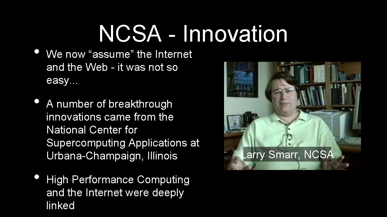  • • • NCSA - Innovation We now “assume” the Internet and the