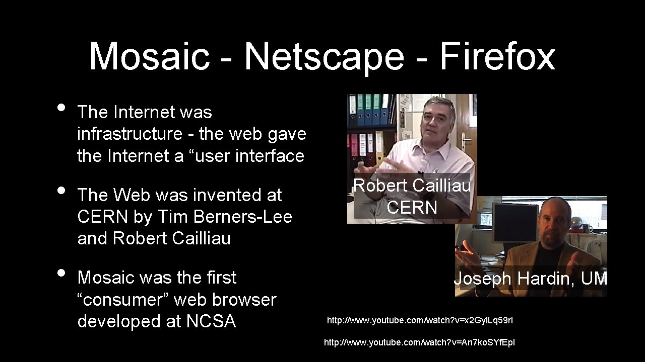 Mosaic - Netscape - Firefox • • • The Internet was infrastructure - the