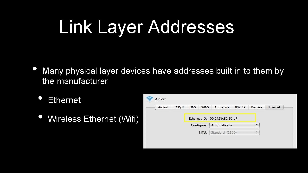 Link Layer Addresses • Many physical layer devices have addresses built in to them