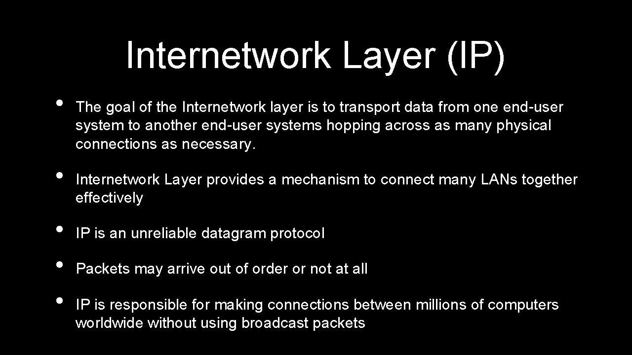 Internetwork Layer (IP) • • • The goal of the Internetwork layer is to