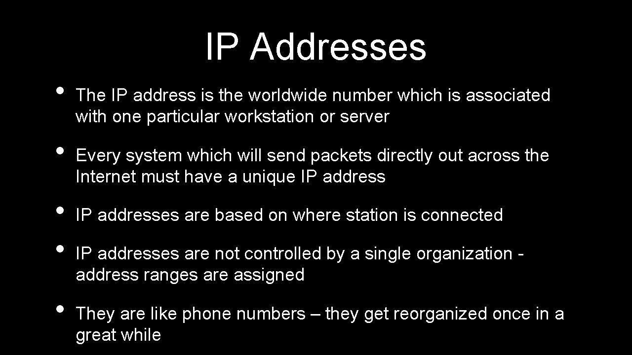 IP Addresses • • • The IP address is the worldwide number which is
