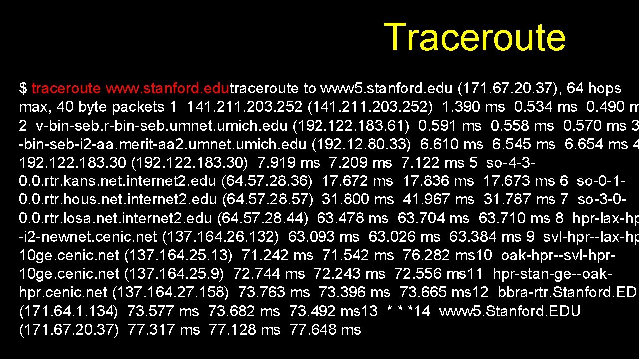 Traceroute $ traceroute www. stanford. edutraceroute to www 5. stanford. edu (171. 67. 20.