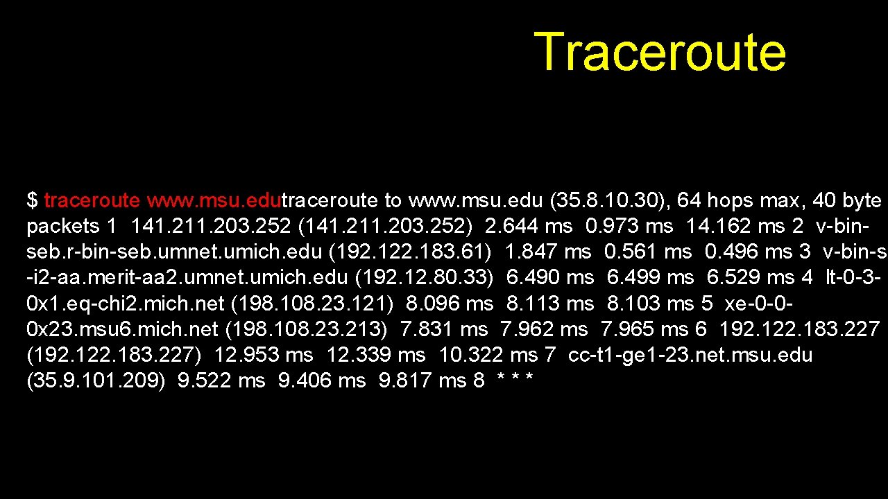 Traceroute $ traceroute www. msu. edutraceroute to www. msu. edu (35. 8. 10. 30),