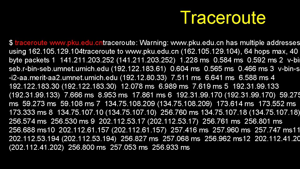Traceroute $ traceroute www. pku. edu. cntraceroute: Warning: www. pku. edu. cn has multiple