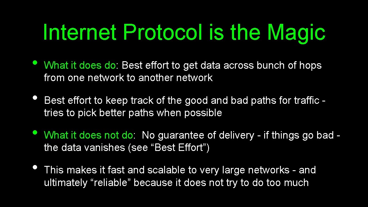 Internet Protocol is the Magic • • What it does do: Best effort to