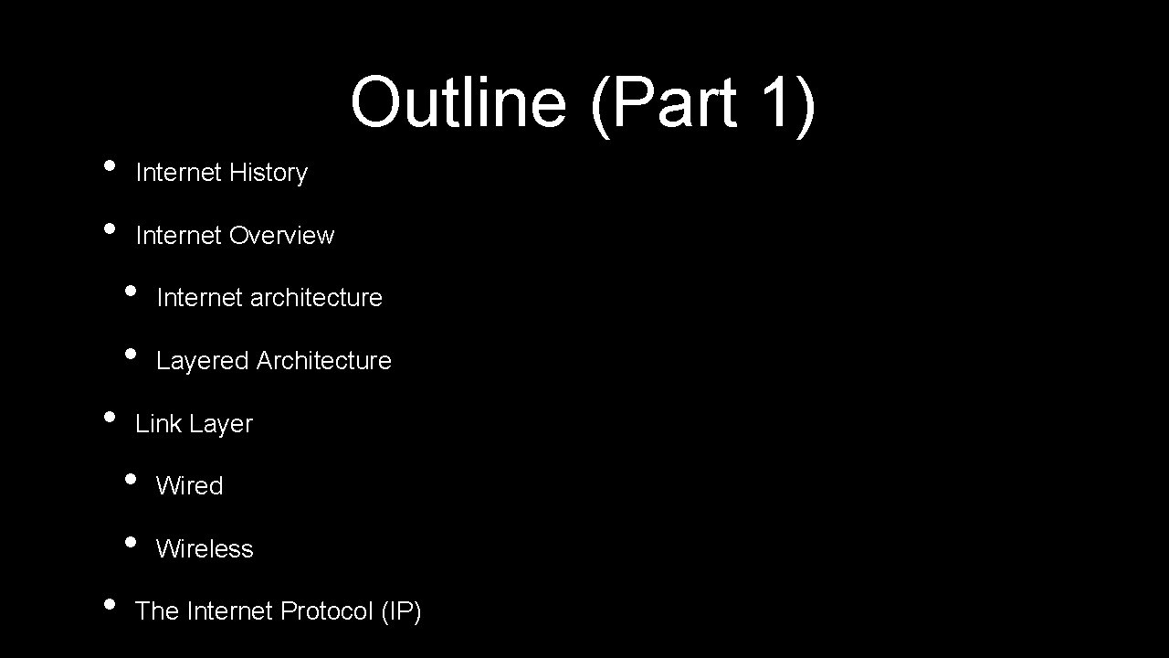 Outline (Part 1) • • Internet History Internet Overview • • • Layered Architecture