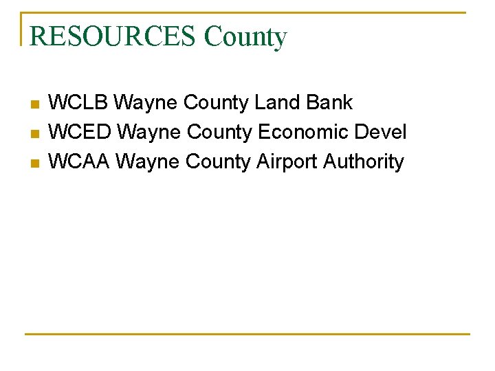 RESOURCES County n n n WCLB Wayne County Land Bank WCED Wayne County Economic