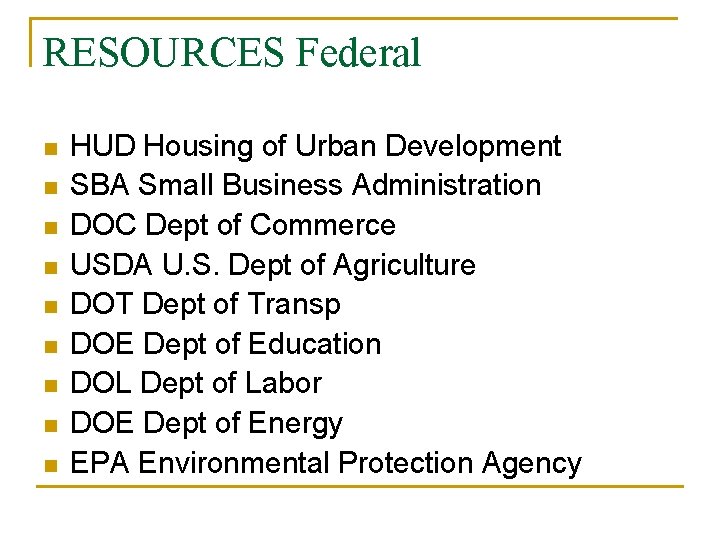 RESOURCES Federal n n n n n HUD Housing of Urban Development SBA Small