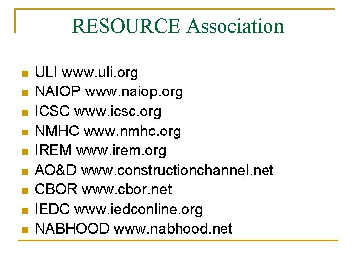 RESOURCE Association n n n n ULI www. uli. org NAIOP www. naiop. org