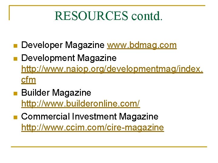 RESOURCES contd. n n Developer Magazine www. bdmag. com Development Magazine http: //www. naiop.