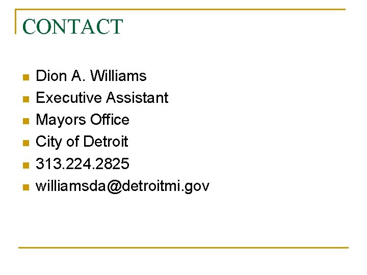 CONTACT n n n Dion A. Williams Executive Assistant Mayors Office City of Detroit