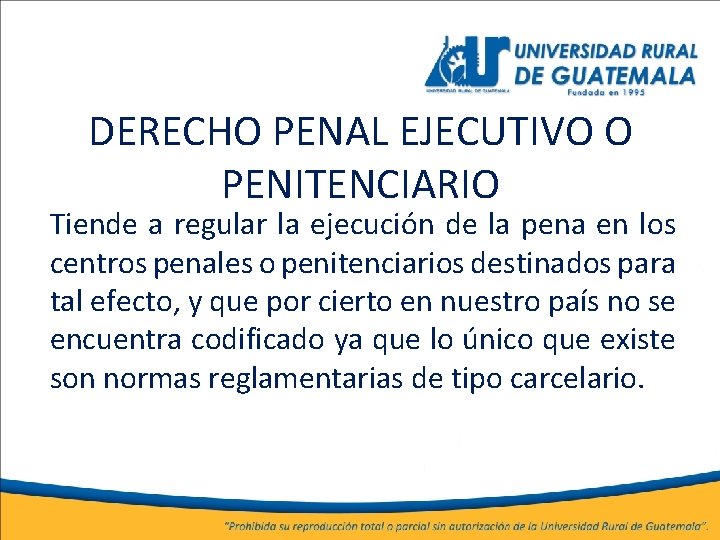 DERECHO PENAL EJECUTIVO O PENITENCIARIO Tiende a regular la ejecución de la pena en